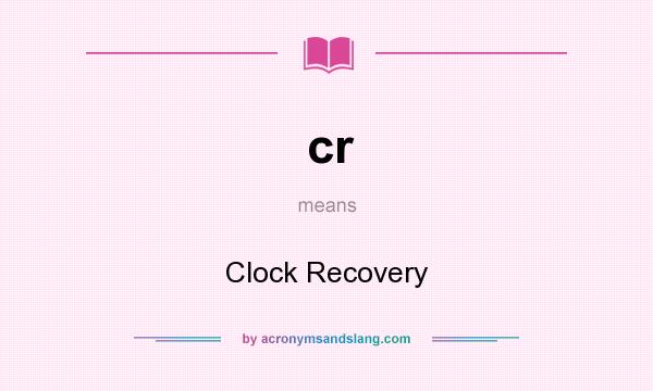 What does cr mean? It stands for Clock Recovery