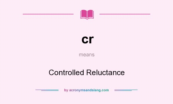 What does cr mean? It stands for Controlled Reluctance