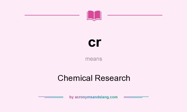 What does cr mean? It stands for Chemical Research