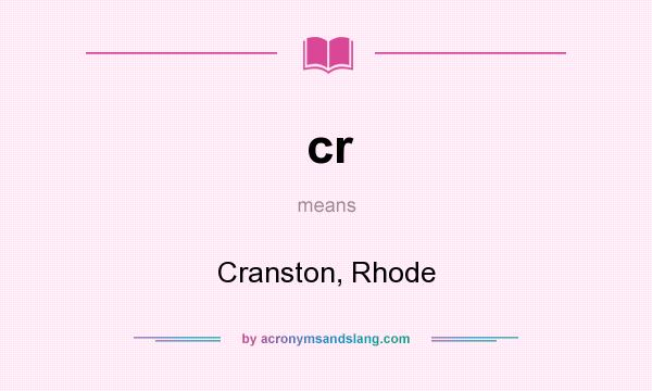 What does cr mean? It stands for Cranston, Rhode
