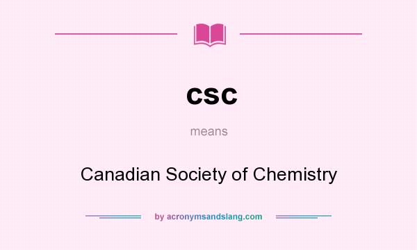 What does csc mean? It stands for Canadian Society of Chemistry