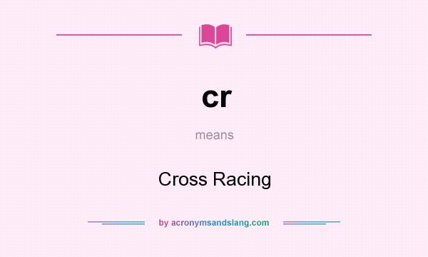 What does cr mean? It stands for Cross Racing