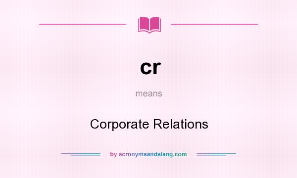 What does cr mean? It stands for Corporate Relations
