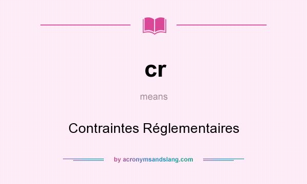 What does cr mean? It stands for Contraintes Réglementaires