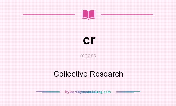 What does cr mean? It stands for Collective Research