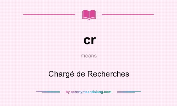 What does cr mean? It stands for Chargé de Recherches