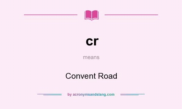 What does cr mean? It stands for Convent Road