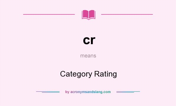 What does cr mean? It stands for Category Rating