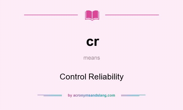 What does cr mean? It stands for Control Reliability