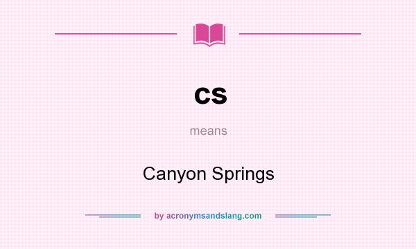 What does cs mean? It stands for Canyon Springs