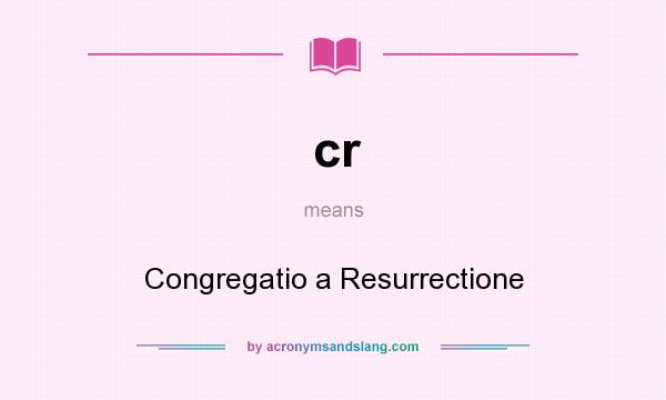 What does cr mean? It stands for Congregatio a Resurrectione