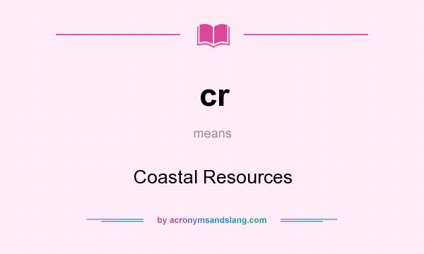 What does cr mean? It stands for Coastal Resources