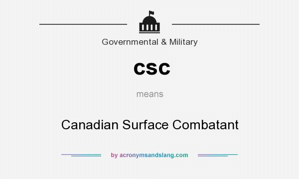What does csc mean? It stands for Canadian Surface Combatant