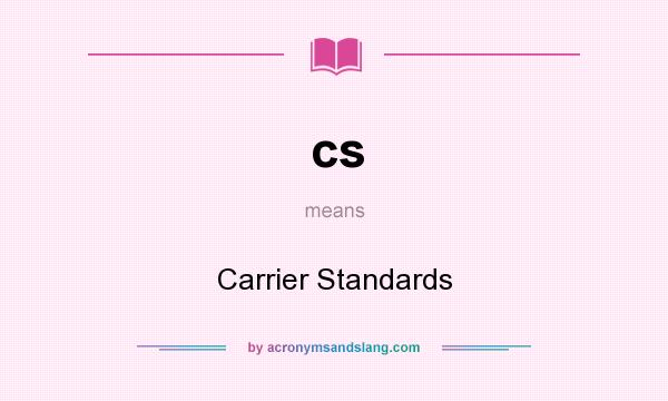 What does cs mean? It stands for Carrier Standards