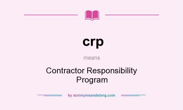 What does crp mean? It stands for Contractor Responsibility Program