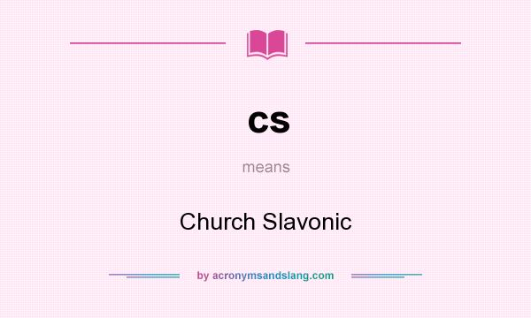 What does cs mean? It stands for Church Slavonic