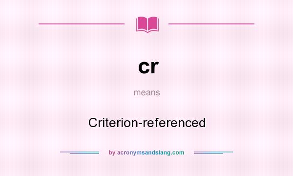 What does cr mean? It stands for Criterion-referenced