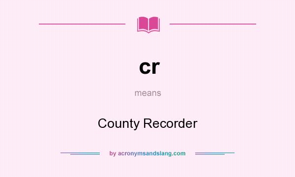 What does cr mean? It stands for County Recorder