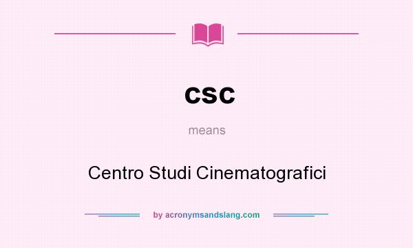 What does csc mean? It stands for Centro Studi Cinematografici