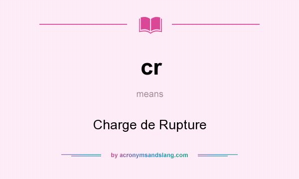 What does cr mean? It stands for Charge de Rupture