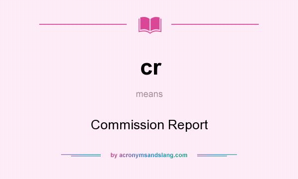 What does cr mean? It stands for Commission Report