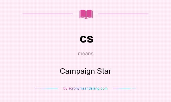 What does cs mean? It stands for Campaign Star