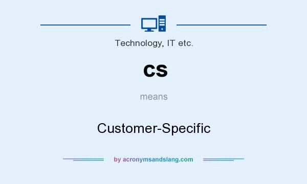 What does cs mean? It stands for Customer-Specific