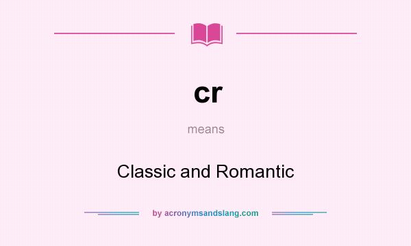 What does cr mean? It stands for Classic and Romantic
