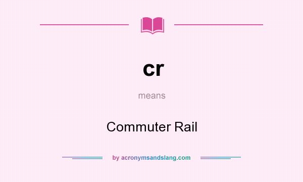 What does cr mean? It stands for Commuter Rail