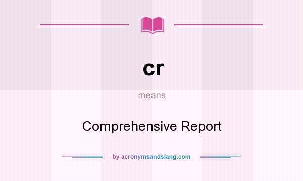 What does cr mean? It stands for Comprehensive Report