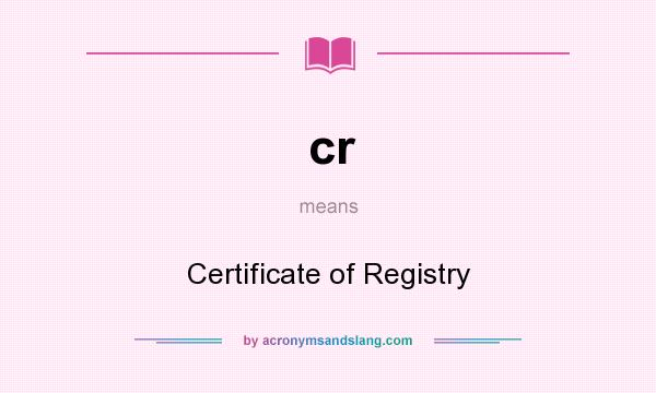 What does cr mean? It stands for Certificate of Registry