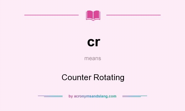 What does cr mean? It stands for Counter Rotating