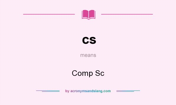 What does cs mean? It stands for Comp Sc