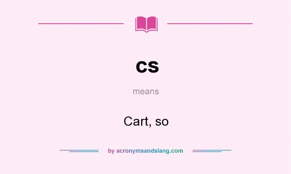 What does cs mean? It stands for Cart, so