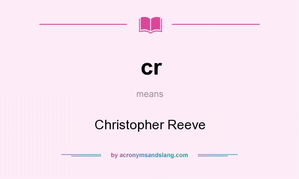 What does cr mean? It stands for Christopher Reeve