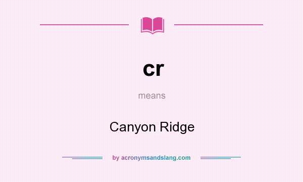 What does cr mean? It stands for Canyon Ridge