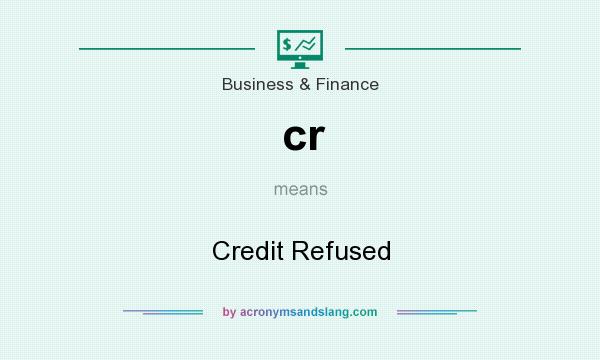 What does cr mean? It stands for Credit Refused