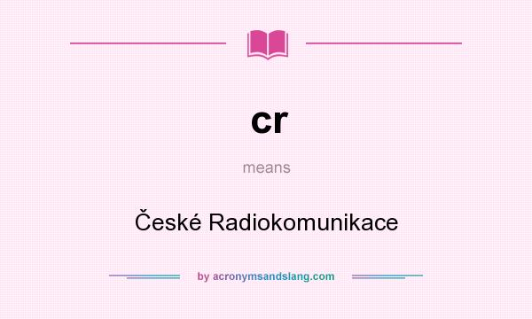 What does cr mean? It stands for České Radiokomunikace