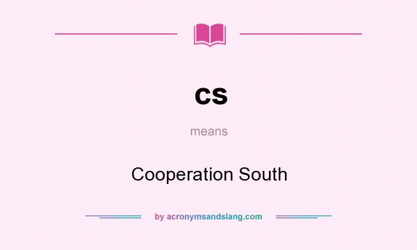 What does cs mean? It stands for Cooperation South