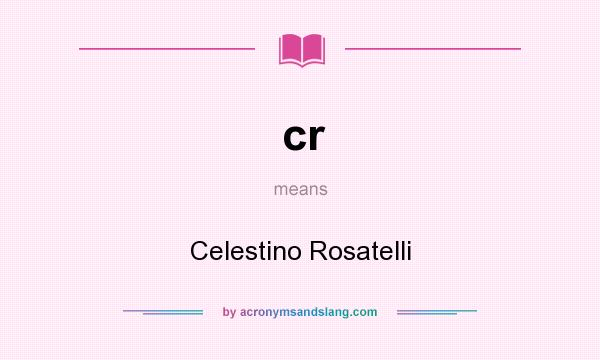 What does cr mean? It stands for Celestino Rosatelli