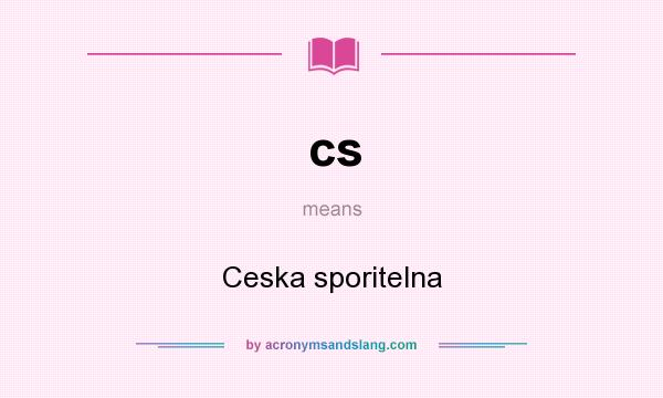 What does cs mean? It stands for Ceska sporitelna