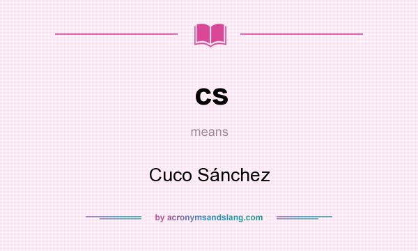 What does cs mean? It stands for Cuco Sánchez