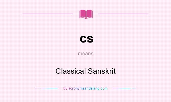 What does cs mean? It stands for Classical Sanskrit