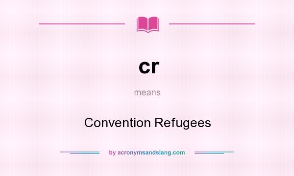 What does cr mean? It stands for Convention Refugees