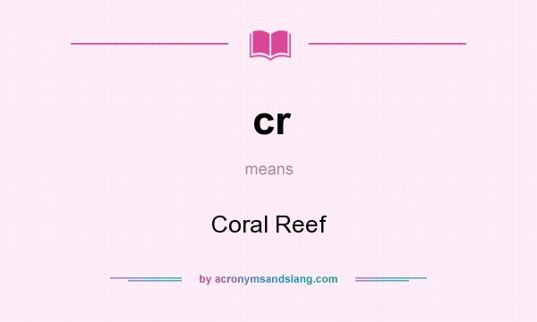 What does cr mean? It stands for Coral Reef