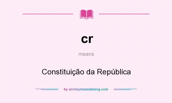 What does cr mean? It stands for Constituição da República