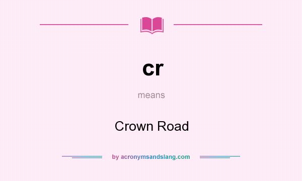 What does cr mean? It stands for Crown Road