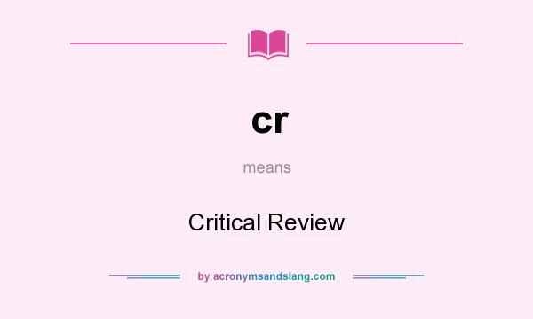 What does cr mean? It stands for Critical Review