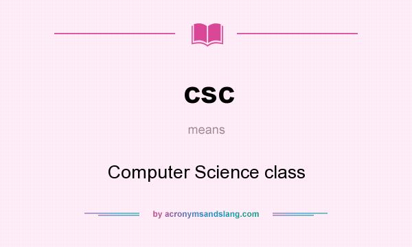 What does csc mean? It stands for Computer Science class