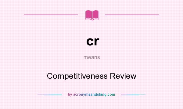 What does cr mean? It stands for Competitiveness Review